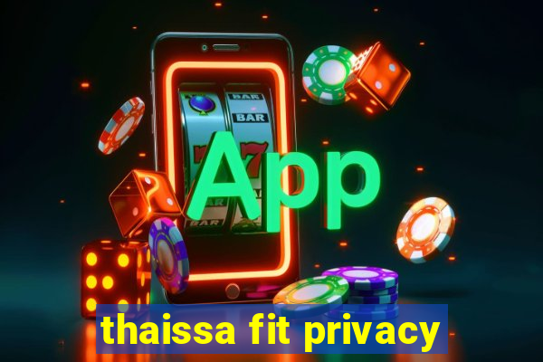 thaissa fit privacy